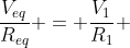 frac{V_{eq}}{R_{eq}} = frac{V_{1}}{R_{1}} + frac{V_{2}}{R_{2}} + frac{V_{3}}{R_{3}}