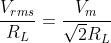 I_{rms} = \frac{V_{rms}}{R_{L}}=\frac{V_{m}}{\sqrt{2}R_{L}} = \frac{I_{m}}{\sqrt{2}}