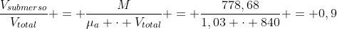 frac{V_{submerso}}{V_{total}} = frac{M}{mu_a cdot V_{total}} = frac{778,68}{1,03 cdot 840} = 0,9