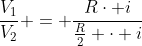 frac{V_1}{V_2} = frac{Rcdot i}{frac{R}{2} cdot i}