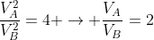 frac{V_A^2}{V_B^2}=4 ightarrow frac{V_A}{V_B}=2