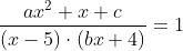 \frac{a x^{2}+x+c}{(x-5) \cdot(b x+4)}=1