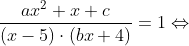 \frac{a x^{2}+x+c}{(x-5) \cdot(b x+4)}=1\Leftrightarrow