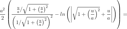 \frac{a^2}{2}\left ( \frac{\frac{u}{a}/\sqrt{1+\left ( \frac{u}{a} \right )^2}}{\left ( 1/\sqrt{1+\left ( \frac{u}{a} \right )^2} \right )^2} - ln\left ( \left | \sqrt{1+\left ( \frac{u}{a} \right )^2}+\frac{u}{a} \right | \right ) \right )=