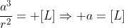 frac{a^3}{r^2}= [L]Rightarrow a=[L]
