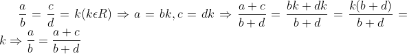 \frac{a}{b}=\frac{c}{d}=k(k\epsilon R) \Rightarrow a=bk , c=dk \Rightarrow \frac{a+c}{b+d}=\frac{bk+dk}{b+d}=\frac{k(b+d)}{b+d}=k \Rightarrow \frac{a}{b}=\frac{a+c}{b+d}