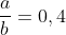 frac{a}{b}=0,4