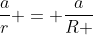 frac{a}{r} = frac{a}{R }