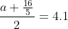 frac{a+frac{16}{5}}{2}=4.1