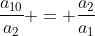 frac{a_{10}}{a_{2}} = frac{a_{2}}{a_{1}}