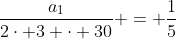 frac{a_1}{2cdot 3 cdot 30} = frac{1}{5}