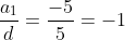frac{a_1}{d}=frac{-5}{5}=-1