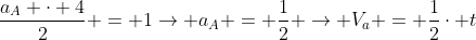 frac{a_A cdot 4}{2} = 1
ightarrow a_A = frac{1}{2} 
ightarrow V_a = frac{1}{2}cdot t