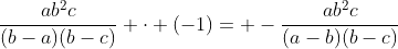 frac{ab^{2}c}{(b-a)(b-c)} cdot (-1)= -frac{ab^{2}c}{(a-b)(b-c)}