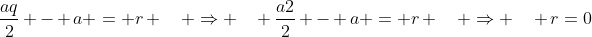 frac{aq}{2} - a = r quad Rightarrow quad frac{a2}{2} - a = r quad Rightarrow quad r=0