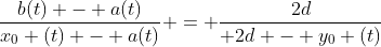 frac{b(t) - a(t)}{x_{0} (t) - a(t)} = frac{2d}{ 2d - y_{0} (t)}