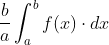 \frac{b}{a}\int_{a}^{b}f(x)\cdot dx