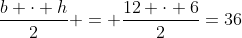 frac{b cdot h}{2} = frac{12 cdot 6}{2}=36