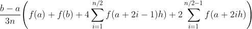 $$\frac{b-a}{3n} \Bigg( f(a) + f(b) + 4 \sum^{n/2}_{i=1} f(a+2i-1)h) + 2 \sum^{n/2-1}_{i=1} f(a+2ih) \Bigg)$$