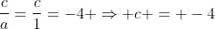 frac{c}{a}=frac{c}{1}=-4 Rightarrow c = -4