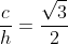 frac{c}{h}=frac{sqrt{3}}{2}