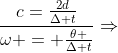 frac{c=frac{2d}{Delta t}}{omega = frac{	heta }{Delta t}}Rightarrow