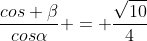 frac{cos eta}{cosalpha} = frac{sqrt{10}}{4}