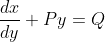 \frac{d x}{d y}+P y=Q