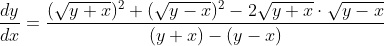 \frac{d y}{d x}=\frac{(\sqrt{y+x})^{2}+(\sqrt{y-x})^{2}-2 \sqrt{y+x} \cdot \sqrt{y-x}}{(y+x)-(y-x)}