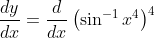 \frac{d y}{d x}=\frac{d}{d x}\left(\sin ^{-1} x^{4}\right)^{4}