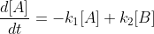 \frac{d[A]}{dt}=-k_1[A]+k_2[B]