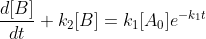 \frac{d[B]}{dt}+k_2[B]=k_1[A_0]e^{-k_1t}\; \; \; \; \; \; \; \; 21