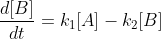 \frac{d[B]}{dt}=k_1[A]-k_2[B]