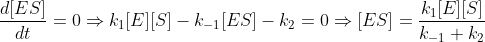 \frac{d[ES]}{dt}=0\Rightarrow k_1[E][S]-k_{-1}[ES]-k_2=0\Rightarrow [ES]=\frac{k_1[E][S]}{k_{-1}+k_2}