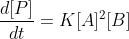 \frac{d[P]}{dt}=K[A]^{2}[B]