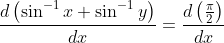 \frac{d\left(\sin ^{-1} x+\sin ^{-1} y\right)}{d x}=\frac{d\left(\frac{\pi}{2}\right)}{d x}