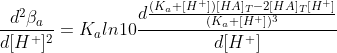 \frac{d^2\beta_a}{d[H^+]^2}=K_aln10\frac{d\frac{(K_a+[H^+])[HA]_T-2[HA]_T[H^+]}{(K_a+[H^+])^3}}{d[H^+]}