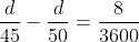 frac{d}{45}-frac{d}{50}=frac{8}{3600}