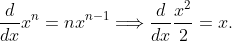 \frac{d}{dx} x^n=nx^{n-1} \Longrightarrow \frac{d}{dx} \frac{x^2}{2} = x.