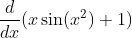 \frac{d}{dx}(x\sin(x^2)+1)