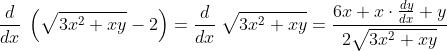\frac{d}{dx}\;\left (\sqrt{3x^2+xy}-2 \right )=\frac{d}{dx}\;\sqrt{3x^2+xy}=\frac{6x+x\cdot \frac{dy}{dx}+y}{2\sqrt{3x^2+xy}}