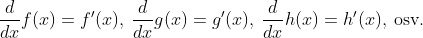 \frac{d}{dx}f(x)=f'(x),\: \frac{d}{dx}g(x)=g'(x),\: \frac{d}{dx}h(x)=h'(x),\: \textup{osv}.