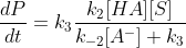 \frac{dP}{dt}=k_3 \frac{k_2[HA][S]}{k_{-2}[A^-]+k_3}