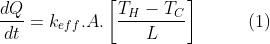 \frac{dQ}{dt}=k_{eff}.A.\left [ \frac{T_{H}-T_{C}}{L} \right ]\, \, \, \, \, \, \, \, \, \, \, \, \, \, \, \, (1)