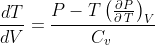 \frac{dT}{dV}=\frac{P-T\left(\frac{\partial P}{\partial \:T}\right)_V}{C_v\:}