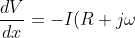 \frac{dV}{dx}=-I(R+j\omega L)