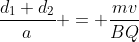 frac{d_{1} d_{2}}{a} = frac{mv}{BQ}