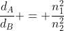 frac{d_{A}}{d_{B}} = frac{n_{1}^{2}}{n_{2}^{2}}