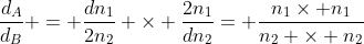 frac{d_{A}}{d_{B}} = {frac{dn_{1}}{2n_{2}}} 	imes frac{2n_{1}}{dn_{2}}= frac{n_{1}	imes n_{1}}{n_{2} 	imes n_{2}}