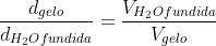 frac{d_{gelo}}{d_{H_{2}Ofundida}}=frac{V_{H_{2}Ofundida}}{V_{gelo}}